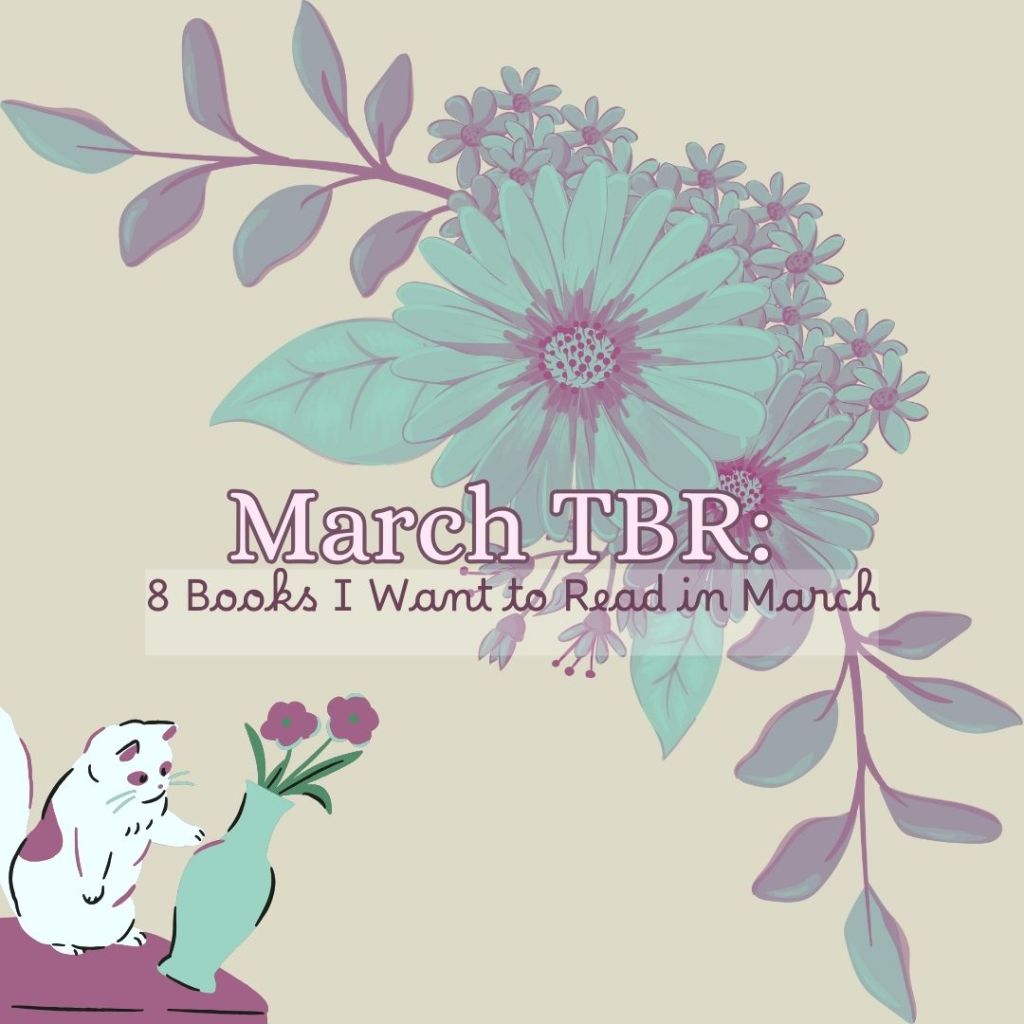March TBR: 8 Books I Want to Read in March + honorable&nbsp;mentions!